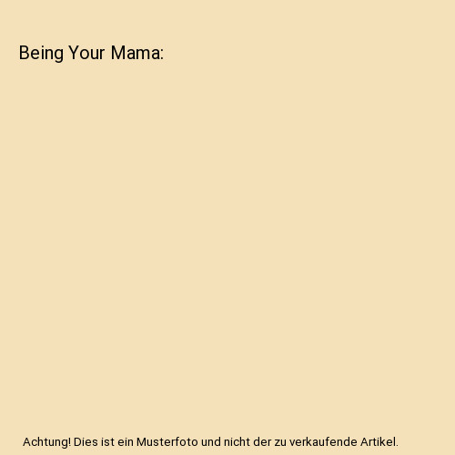 Being your mama ashley - being,