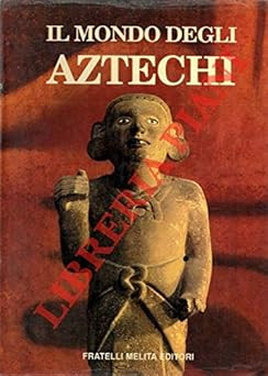 Mondo degli aztechi - degli,