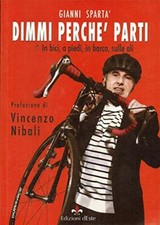 Dimmi perché parti. In bici, a piedi, in barca, sulle ali  Spartà, Gianni ...