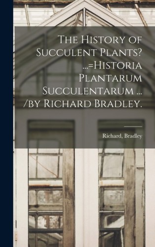 Bradley history of succulent - -,