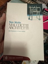 Tom Wolfe - Maledetti architetti. Dal Bauhaus a casa nostra - Bompani 2001