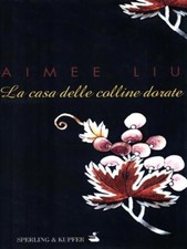 LA CASA DELLE COLLINE DORATE NARRATIVA STRANIERA LIU, AIMEE SPERLING & KUPFE