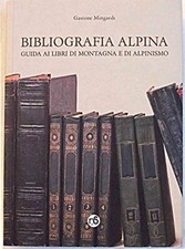 Bibliografia alpina. Guida ai libri di montagna e di alpinismo. Con CD-ROM
