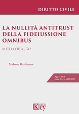 La nullità antitrust della fideiussione omnibus. Mito o realtà? - Bastiano...