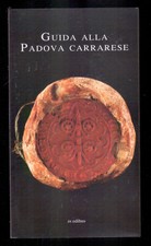 Businaro / Collodo / Antoniazzi - GUIDA ALLA PADOVA CARRARESE - Ed. Edibus 2011