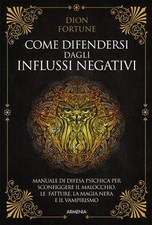 LIBRO COME DIFENDERSI DAGLI INFLUSSI NEGATIVI - DION FORTUNE