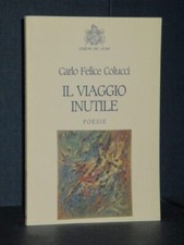 Carlo Felice Colucci - Il viaggio inutile - Edizioni del Leone - 2003