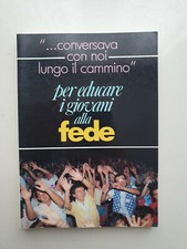 CONVERSAVA CON NOI LUNGO IL CAMMINO" PER EDUCARE I GIOVANI ALLA FEDE