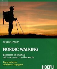 Dellasega Pino NORDIC WALKING BENESSERE EMOZIONI CAMMINATA CON I BASTONCINI