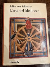 Julius von Schlosser, L'ARTE DEL MEDIOEVO - (Einaudi, Saggi 289)