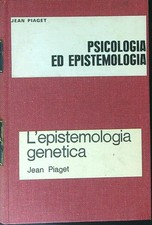 PSICOLOGIA ED EPISTEMOLOGIA L'EPISTEMOLOGIA GENETICA PIAGET JEAN LOESCHER 1974
