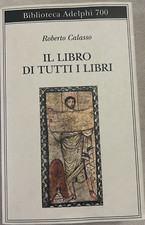 Il libro di tutti i libri - Calasso Roberto