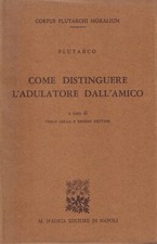 Plutarco COME DISTINGUERE L' ADULATORE DALL' AMICO ed. M. D' Auria 1988