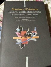 Lavoro, diritti, democrazia. In difesa della Costituzione. Massimo D'Antona.