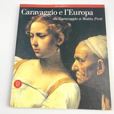 CARAVAGGIO E L'EUROPA Da Caravaggio a Mattia Preti (catalogo SKIRA 2005 Milano)