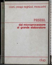 PASCAL: DAL MICROPROCESSORE AL GRANDE ELABORATORE. AA. VV. CLUP. 1ED.