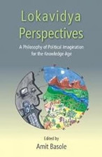Lokavidya Perspectives: a Philosophy of Political Imagi -  NEW Amit Basole 2015