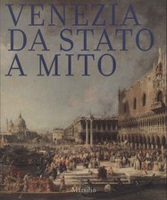 Venezia da Stato a mito - Regione del Veneto. Fondazione Giorgio Cini [1997]