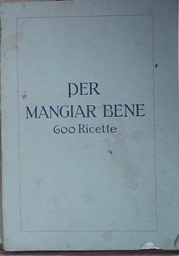 Per mangiar bene 600 ricette - bene:,