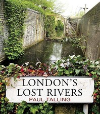 London's Lost Rivers: a beautifully illustrated guide to... - Talling, Paul