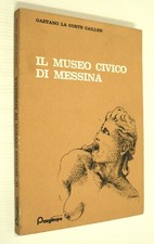 Gaetano La Corte Cailler IL MUSEO CIVICO DI MESSINA 1981 Pungitopo Arte Sicilia
