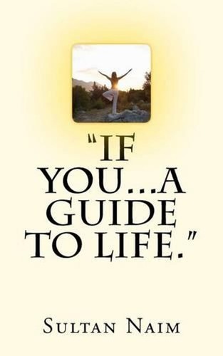 You guide to life by - "if, you...a