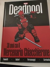 DEADPOOL: 30 ANNI CON IL MERCENARIO CHIACCHIERONE (enciclopedia Marvel, Panini)