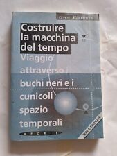 Costruire le macchine del tempo. Viaggio attraverso i buchi neri e i cunicoli sp