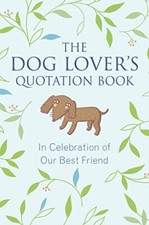 The Dog Lover's Quotation Book: In Celebration of Our Best Frien