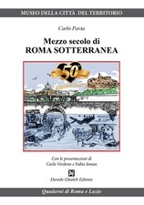 Mezzo secolo di Roma sotterranea - [Davide Ghaleb Editore]