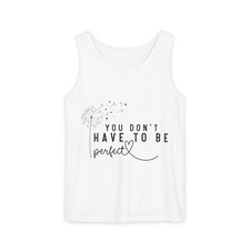You Don't Have To Be Perfect Comfort Colors Unisex Garment-Dyed Tank Top
