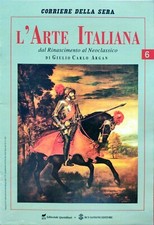 L'ARTE ITALIANA - DAL RINASCIMENTO AL NEOCLASSICO - 6 - GIULIO CARLO ARGAN - COR