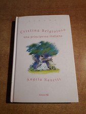CRISTINA BELGIOIOSO UNA PRINCIPESSA ITALIANA - Angela Nanetti - 1^ edizione 2002