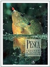 Pesca. I segreti, le tecniche, l'avventura	 - Henri Limouzin [1992]