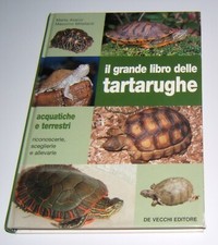 IL GRANDE LIBRO DELLE TARTARUGHE ACQUATICHE E TERRESTRI De Vecchi ANNO 2003