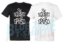 Se Squirti Ti Sposo Maglietta