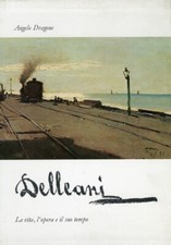 Delleani. La vita, l'opera e il suo tempo - [Cassa di Risparmio di Biella]