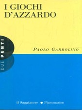 I GIOCHI D' AZZARDO GARBOLINO PAOLO IL SAGGIATORE/FLAMMARION 1997 DUE PUNTI