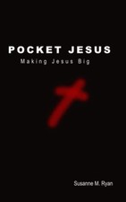Pocket Jesus Making Jesus Big