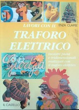 LAVORI CON IL TRAFORO ELETTRICO CLAPIS  ENZA IL CASTELLO 2004 