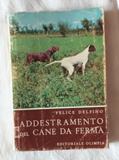 Addestramento del cane da ferma - Felice Delfino - Ed. Olimpia - 7a ed. 1963