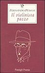 Fernando Pessoa Il violinista pazzo  Passigli Ed. 2004