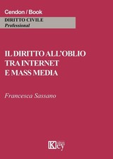 Libro - Francesca Sassano - Il Diritto All'oblio Tra Internet E Mass Media  - Ke