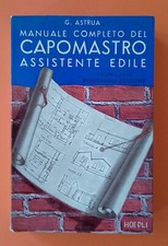 MANUALE " CAPOMASTRO ASSISTENTE EDILE "  - G. ASTRUA - ED. HOEPLI 1968