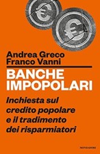 Banche impopolari - Andrea Greco, Franco Vanni (Mondadori Libri S.p.A) [2017]