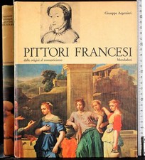 PITTORI FRANCESI. GIUSEPPE ARGENTIERI. MONDADORI.