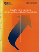 Progetto, storia e pensiero dei Giovani Imprenditori di Confindustria. . AA.VV..