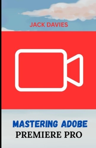 Mastering adobe premiere - mastering,