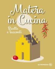 Matera in cucina. Ricette e