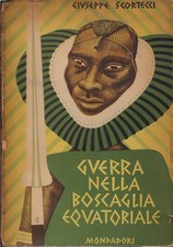 Scortecci, Gius..GUERRA NELLA BOSCAGLIA EQUATORIALE
